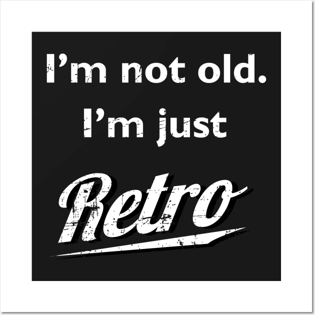 I'm not old I'm just retro t-shirt distressed Wall Art by atomguy